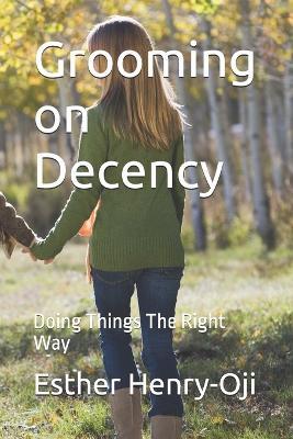Grooming on Decency: Doing Things The Right Way - Esther Henry-Oji - cover