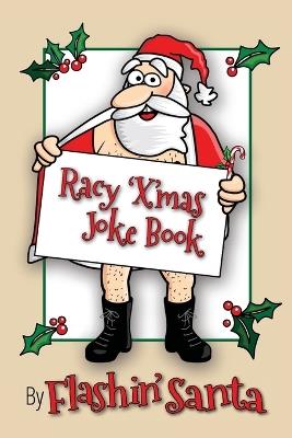 Racy Xmas Joke Book: by Flashin Santa - Flashin Santa - cover