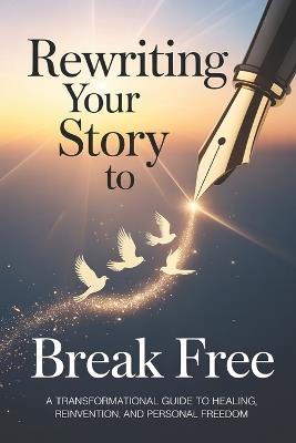 Rewriting Your Story to Break Free: A Transformational Guide to Healing, Reinvention, and Personal Freedom - Kadiem Santouyo - cover