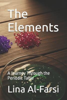The Elements: A Journey Through the Periodic Table - Lina Al-Farsi - cover