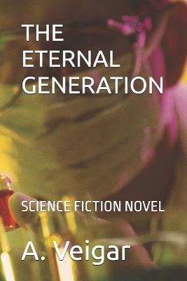 The Eternal Generation: Science Fiction Novel - A Veigar - cover
