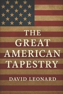 The Great American Tapestry - David J Leonard - cover