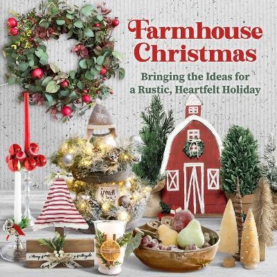 Farmhouse Christmas: Bringing the Ideas for a Rustic, Heartfelt Holiday - Erin Crowler Falasco - cover