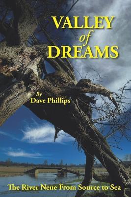 Valley of Dreams: The River Nene from Source to Sea - David Phillips - cover