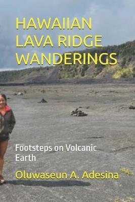 Hawaiian Lava Ridge Wanderings: Footsteps on Volcanic Earth - Oluwaseun A Adesina - cover