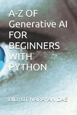 A-Z OF Generative AI FOR BEGINNERS WITH PYTHON - Bidyut Narayan Das - cover