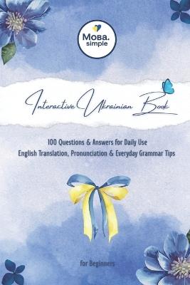 Interactive Ukrainian Book: 100 Questions & Answers for Daily Use: English Translation, Pronunciation & Everyday Grammar Tips for Beginners - &#1052&#1086&#1074&#1072. Simple - cover
