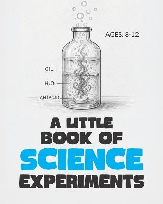 A Little Book of Science Experiments: For Young Scientists Ages 8-12 - G Wiz - cover