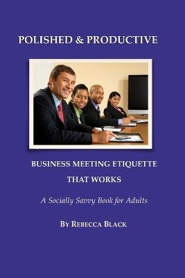 Polished & Productive: Business Meeting Etiquette That Works - Rebecca Black - cover