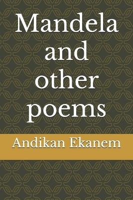 Mandela and other poems - Isaac Obot,Andikan Mathias Ekanem - cover