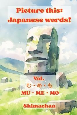 Picture this: Japanese words! Vol. む・め・も - MU・ME・MO: For Absolute Beginners: A Visual Guide to Japanese Pronunciation & Pitch Accent - Shimachan - cover