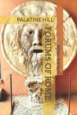 Forums of Rome: Palatine Hill - Baltasar Rodríguez - cover
