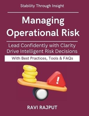 Managing Operational Risk: Tools for Leaders & Boards Operational Risk in Action Organizational resilience model Digital continuity readiness Strategic risk evolution - Ravi Rajput - cover
