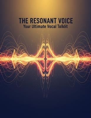 The Resonant Voice: Your Ultimate Vocal Toolkit - Edith Richards - cover