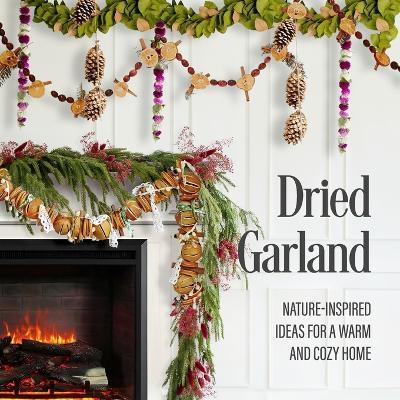 Dried Garland: Nature-Inspired Ideas for a Warm and Cozy Home - Matthew Estes - cover