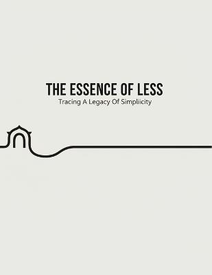 The Essence Of Less: Tracing A Legacy Of Simplicity - Mostafa Warren - cover
