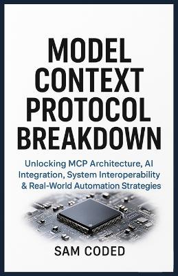 Model Context Protocol Breakdown: Unlocking MCP Architecture, AI Integration, System Interoperability & Real-World Automation Strategies - Sam Coded - cover