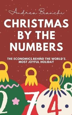 Christmas by the Numbers: The Hidden Economics of Joy, Tradition, and Spending - Andrea Bianchi - cover