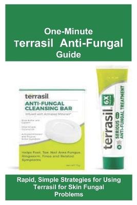 One-Minute Terrasil Anti-Fungal Guide: Rapid, Simple Strategies for Using Terrasil for Skin Fungal Problems - Roberts Daniel - cover