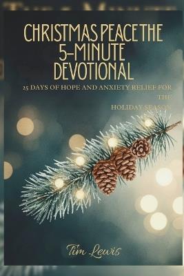 Christmas Peace the 5-Minute Devotional: 25 Days Of Hope And Anxiety Relief - Tim Lewis - cover