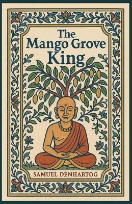 The Mango Grove King: Jataka Tale Rhymes - Samuel Denhartog - cover