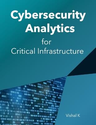 Cybersecurity Analytics for Critical Infrastructure - Vishal K - cover