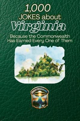 1,000 Jokes about Virginia: Because the Commonwealth Has Earned Every One of Them - Crazyxmasbaby Publishing - cover