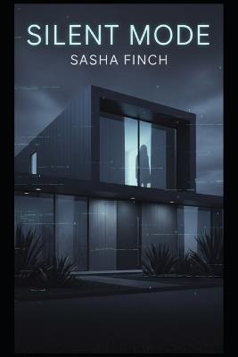 Silent Mode: Is your smart home protecting you? - Sasha Finch - cover