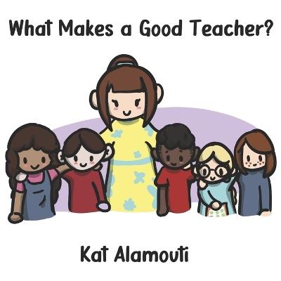 What Makes a Good Teacher? - Kat Alamouti - cover