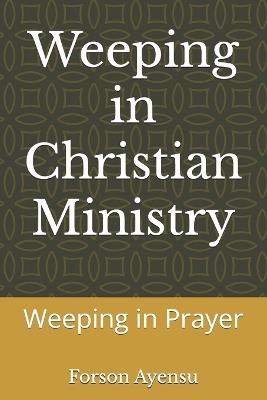 Weeping in Christian Ministry: Weeping in Prayer - Forson Ayensu - cover