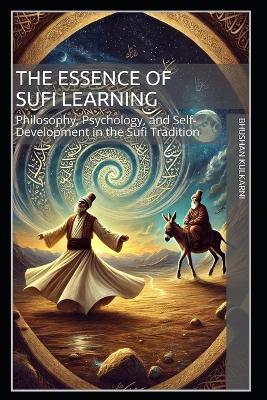 The Essence of Sufi Learning: Philosophy, Psychology, and Self-Development in the Sufi Tradition - Bhushan Kulkarni - cover