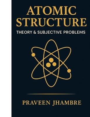 Atomic Structure Theory and Subjective Problems - Praveen Jhambre - cover