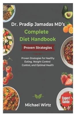 Dr. Pradip Jamnadas MD's Complete Diet Handbook: Proven Strategies for Healthy Eating, Weight Control, and Optimal Health - Michael Wirtz - cover