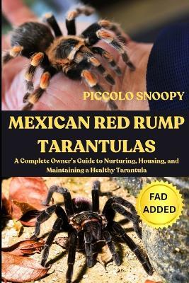 Mexican Red Rump Tarantulas Uncovered: A Complete Owner's Guide to Nurturing, Housing, and Maintaining a Healthy Tarantula - Piccolo Snoopy - cover