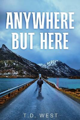 Anywhere But Here - T D West - cover