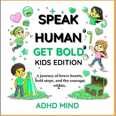 Speak Human Grow Bold Kid Edition: A journey of brave hearts, bold steps, and the courage within. - Adhd Mind - cover