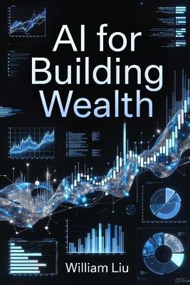 AI for Building Wealth - William Liu - cover