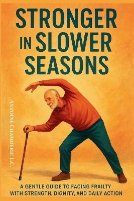 Growing Strong Again: A Simple Guide to Preventing and Reversing Frailty Syndrome - Antoine Chamberie L C - cover