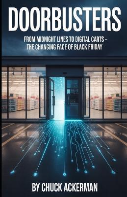 Doorbusters: From Midnight Lines to Digital Carts: The Changing Face of Black Friday - Chuck Ackerman - cover