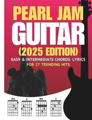 Pearl Jam Guitar Songbook: Easy & Intermediate Chords + Lyrics for 27 Trending Hits (2025 Edition) - Cassiel Dass - cover