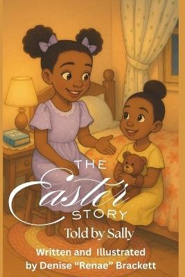 The Easter Story Told By Sally: A Heartwarming Easter Story for Little Believers - Denise Renae Brackett - cover