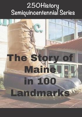 250History Semiquincentennial Series: The Story of Maine In 100 Landmarks - Doug Gelbert - cover