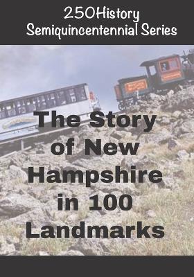 250History Semiquincentennial Series: The Story of New Hampshire In 100 Landmarks - Doug Gelbert - cover