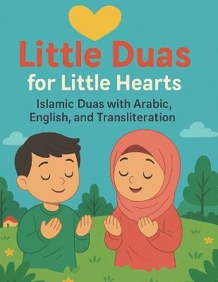 Little Duas for Little Hearts: Islamic Duas with Arabic, English, and Transliteration - Bibi Khan - cover