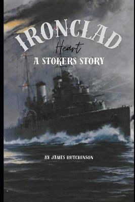 Ironclad Heart: A stokers story - James Hutchinson - cover