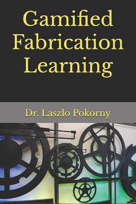 Gamified Fabrication Learning - Laszlo Pokorny - cover