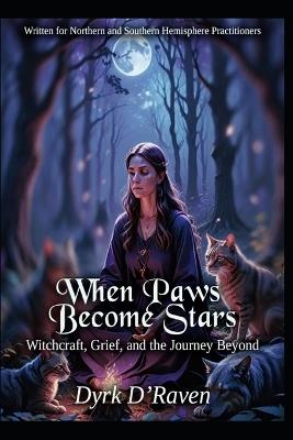 When Paws Become Stars: Witchcraft, Grief, and the Journey Beyond - Dyrk D'Raven - cover