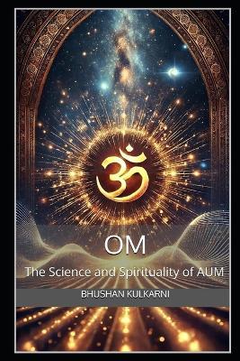 Om: The Science and Spirituality of AUM - Bhushan Kulkarni - cover