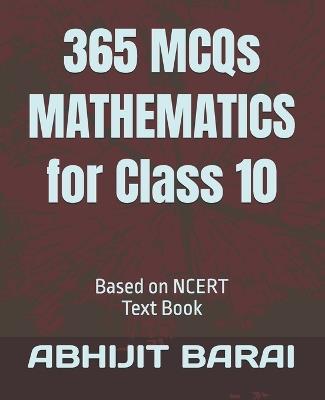 365 MCQs MATHEMATICS for Class 10: Based on NCERT Text Book - Abhijit Barai - cover