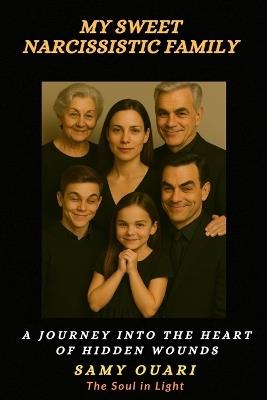My Sweet Narcissistic Family: A Journey into the Heart of Hidden Wounds - Samy Ouari - cover